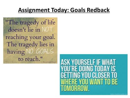 Assignment Today: Goals Redback. Mrs. Perucca’s goals: Social Studies: Be more on top of late work School: Make all A’s my last semester of grad school.
