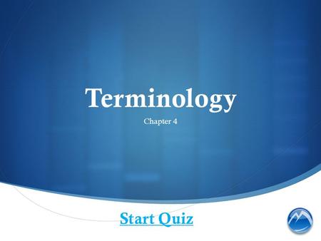 Terminology Chapter 4 Start Quiz. Medical science terminology is made up of a small number of root words. These root words originate from either.