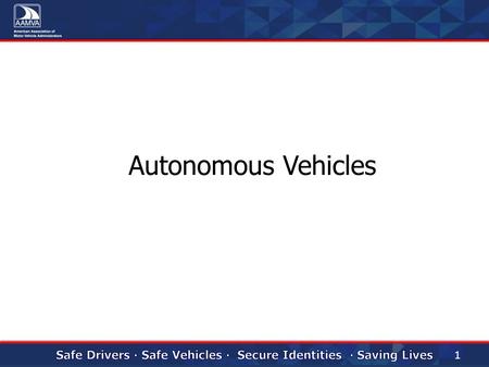 1 Autonomous Vehicles. 2 One of our top priorities is preparing our members for the impact of automation in vehicles.