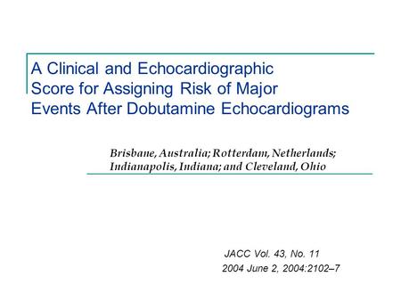 A Clinical and Echocardiographic Score for Assigning Risk of Major Events After Dobutamine Echocardiograms JACC Vol. 43, No. 11 2004 June 2, 2004:2102–7.