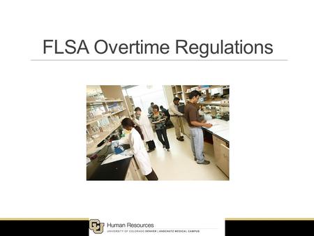 FLSA Overtime Regulations. What is FLSA?  Fair Labor Standards Act  Enacted by Congress in 1938  Regulates Overtime and Minimum Wage  Applies to all.