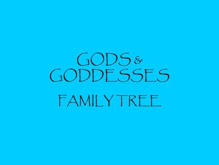 GODS & GODDESSES FAMILY TREE. TITANS Hades- God of the underworld. He is Zeus’ brother.