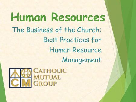 Human Resources The Business of the Church: Best Practices for Human Resource Management.