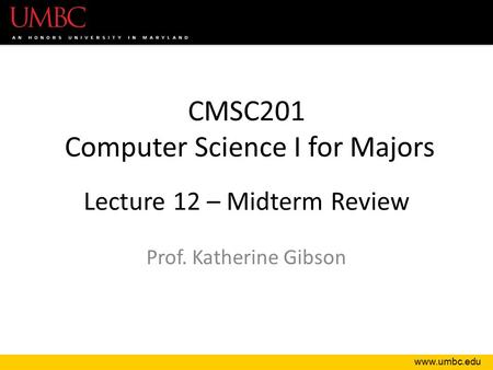 CMSC201 Computer Science I for Majors Lecture 12 – Midterm Review Prof. Katherine Gibson.