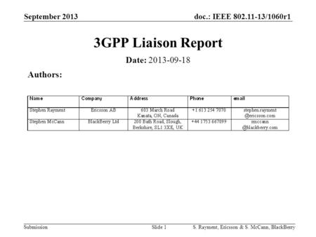 Doc.: IEEE 802.11-13/1060r1 Submission September 2013 S. Rayment, Ericsson & S. McCann, BlackBerrySlide 1 3GPP Liaison Report Date: 2013-09-18 Authors: