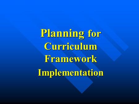 Planning for Curriculum Framework Implementation.