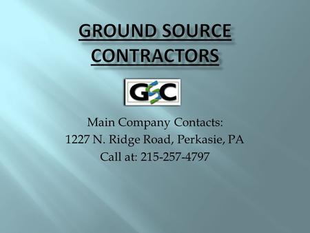 Main Company Contacts: 1227 N. Ridge Road, Perkasie, PA Call at: 215-257-4797.