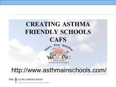 CREATING ASTHMA FRIENDLY SCHOOLS CAFS