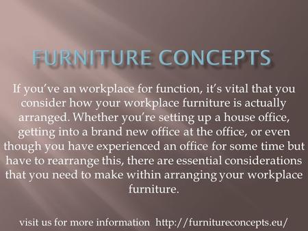 If you’ve an workplace for function, it’s vital that you consider how your workplace furniture is actually arranged. Whether you’re setting up a house.