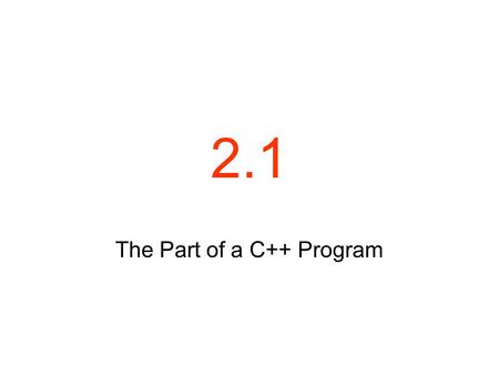 2.1 The Part of a C++ Program. The Parts of a C++ Program // sample C++ program #include using namespace std; int main() { cout 