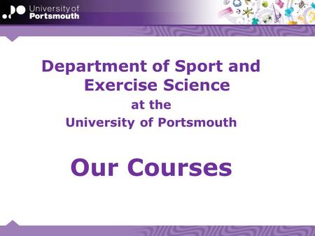 Department of Sport and Exercise Science at the University of Portsmouth Our Courses.