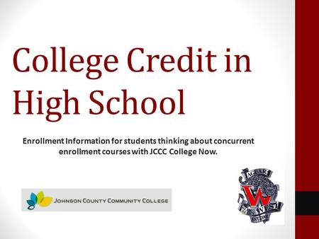 College Credit in High School Enrollment Information for students thinking about concurrent enrollment courses with JCCC College Now.