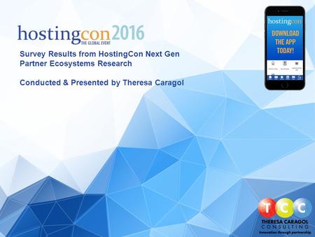 Survey Results from HostingCon Next Gen Partner Ecosystems Research Conducted & Presented by Theresa Caragol.