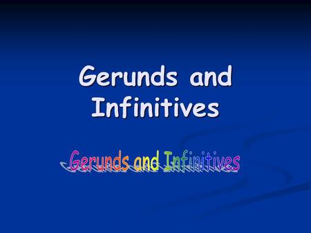 Gerunds and Infinitives. Gerunds: The Gerund as a Noun It can be subject, object, predicate, and the object of a preposition: Her feelings were hurt /