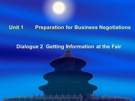 Unit 1 Preparation for Business Negotiations Dialogue 2 Getting Information at the Fair.