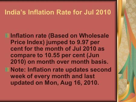 India’s Inflation Rate for Jul 2010 Inflation rate (Based on Wholesale Price Index) jumped to 9.97 per cent for the month of Jul 2010 as compare to 10.55.