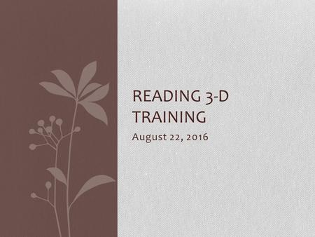 August 22, 2016 READING 3-D TRAINING. Overview All students will need a benchmark assessment beginning September 5 th Students will need several assessments.
