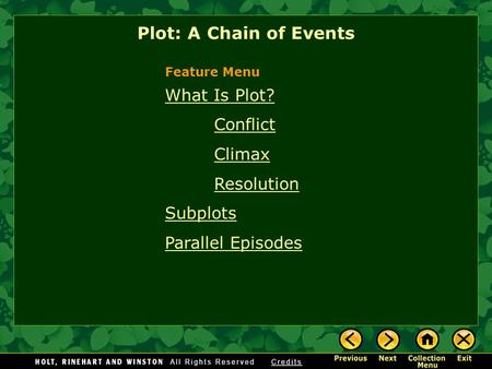 What Is Plot? Conflict Climax Resolution Subplots Parallel Episodes Plot: A Chain of Events Feature Menu.