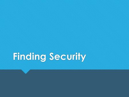 Finding Security. 4 Elements of True Security in Life  The Truth: Doing what is right.