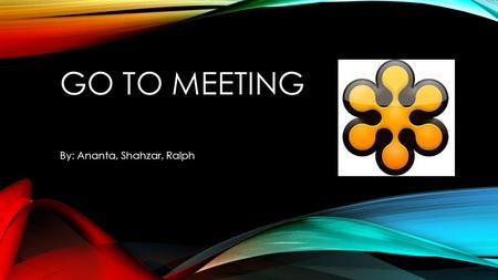 GO TO MEETING By: Ananta, Shahzar, Ralph. WHAT IS GTM? GoToMeeting is a web-hosted service created and marketed by the online services division of Citrix.