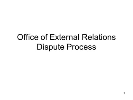 1 Office of External Relations Dispute Process. 2 Customer must first contact the Company to allow the Company a chance to resolve problem. If the customer.