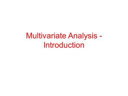 Multivariate Analysis - Introduction. What is Multivariate Analysis? The expression multivariate analysis is used to describe analyses of data that have.