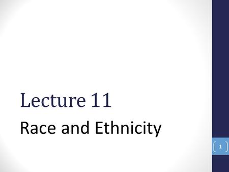 Lecture 11 Race and Ethnicity 1. Definitions Race A socially constructed category composed of people who share biologically transmitted qualities that.