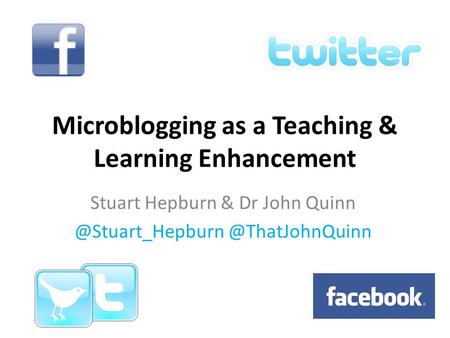 Microblogging as a Teaching & Learning Enhancement Stuart Hepburn & Dr