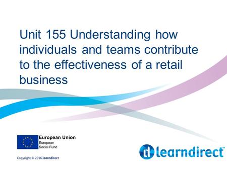 Unit 155 Understanding how individuals and teams contribute to the effectiveness of a retail business.