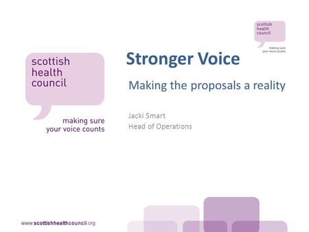 Stronger Voice Making the proposals a reality Jacki Smart Head of Operations.