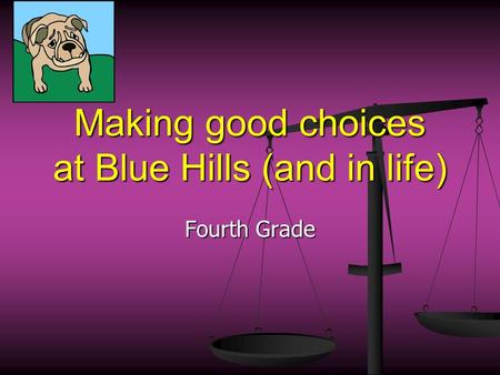 Making good choices at Blue Hills (and in life) Fourth Grade.