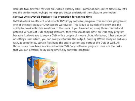 Here are two different reviews on DVDFab Passkey FREE Promotion for Limited time.Now let’s see the guides together,hope to help you better understand the.