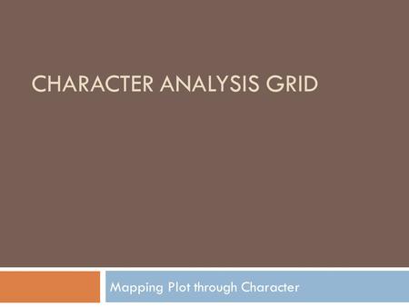 CHARACTER ANALYSIS GRID Mapping Plot through Character.