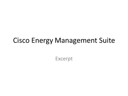 Cisco Energy Management Suite Excerpt. Market Drivers for Cisco Energy Management Growing Regulations, Corporate Sustainability and the Environment 