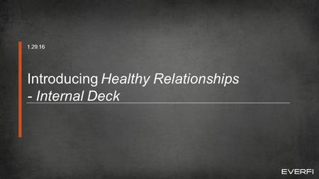 1 Introducing Healthy Relationships - Internal Deck 1.29.16.