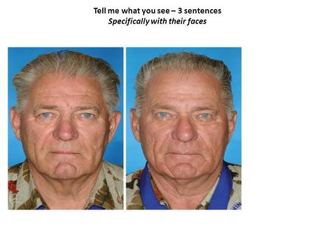 Tell me what you see – 3 sentences Specifically with their faces.