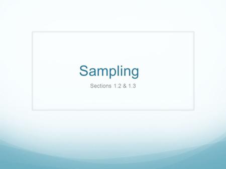 Sampling Sections 1.2 & 1.3. Objectives Distinguish between an observational study and an experiment Learn and be able to obtain and distinguish between.