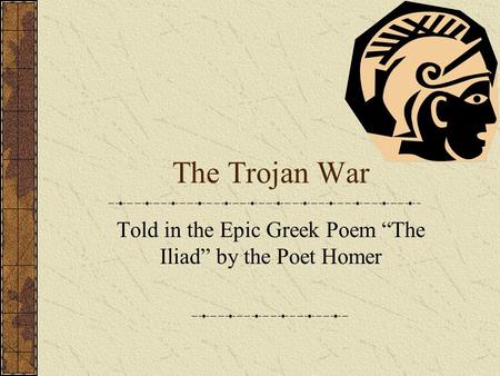 The Trojan War Told in the Epic Greek Poem “The Iliad” by the Poet Homer.