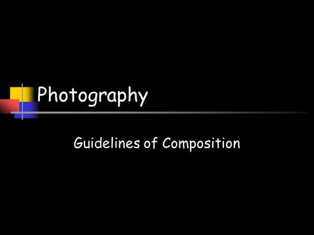 Photography Guidelines of Composition. Photography “Art is what you choose to frame” -Fleur Adcock.