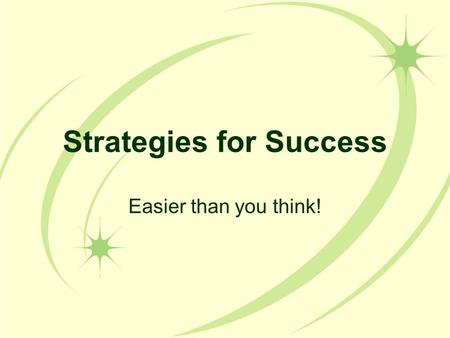 Strategies for Success Easier than you think!. Presentation Overview Organization & Planning Time Management Creating Goals Studying & Test Taking Strategies.