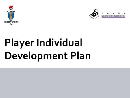 Player Individual Development Plan. 1.Enter all your details onto your IDP; name, DOB, picture, age group etc. 2. Players, from the key areas listed on.