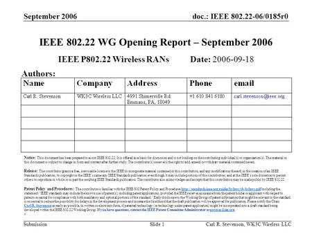 Doc.: IEEE 802.22-06/0185r0 Submission September 2006 Carl R. Stevenson, WK3C Wireless LLCSlide 1 IEEE 802.22 WG Opening Report – September 2006 IEEE P802.22.