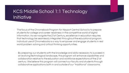KCS Middle School 1:1 Technology Initiative ▶ The focus of the Chromebook Program for Keyport Central School is to prepare students for college and career.