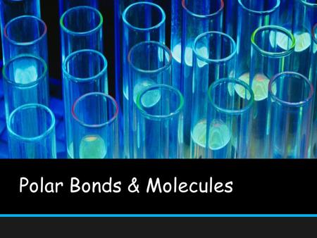 Polar Bonds & Molecules. Objectives Describe how electronegativity values determine the distribution of charge in a polar molecule Describe how electronegativity.