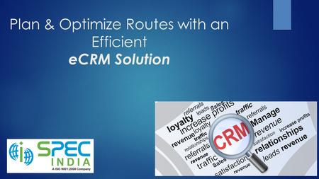 Plan & Optimize Routes with an Efficient eCRM Solution.
