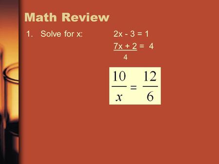 Math Review 1.Solve for x:2x - 3 = 1 7x + 2 = 4 4.