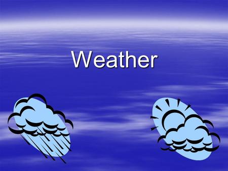 Weather. Making Weather Forecasts  Weather Measurements are Made  Measurements are Put Into Weather Forecast Models  The Models are Interpreted.
