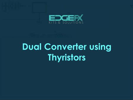 Dual Converter using Thyristors.  Introduction Dual Converter using Thyristors  A.C. motors have the great advantages of being.