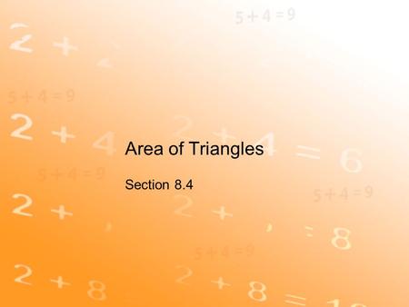 Area of Triangles Section 8.4. Goal Find the area of triangles.
