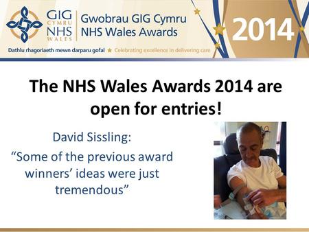 The NHS Wales Awards 2014 are open for entries! David Sissling: “Some of the previous award winners’ ideas were just tremendous”